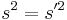 s^2 = s'^2\ 