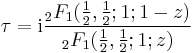  \tau = {\rm{i}}\frac{{}_2F_1(\frac{1}{2},\frac{1}{2};1;1-z)}{{}_2F_1(\frac{1}{2},\frac{1}{2};1;z)}