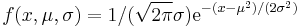 f(x,\mu,\sigma)= 1/(\sqrt{2 \pi}\sigma) \mathrm e^{-(x-\mu^2)/(2\sigma^2)}