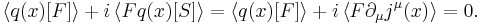 \left\langle q(x)[F] \right\rangle %2Bi\left\langle F q(x)[S]\right\rangle=\left\langle q(x)[F]\right\rangle %2Bi\left\langle F\partial_\mu j^\mu(x)\right\rangle=0.