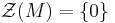 \mathcal{Z}(M)=\{0\}\,