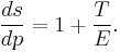 \frac{ds}{dp}=1%2B\frac{T}{E}.