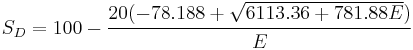 
  S_D = 100 - \cfrac{20(-78.188 %2B \sqrt{6113.36 %2B 781.88 E})}{E}
 