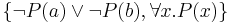 \{\neg P(a) \vee \neg P(b), \forall x . P(x)\}