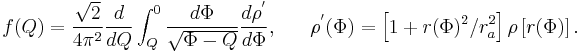 

f(Q) = {\sqrt{2}\over 4\pi^2} {d\over dQ} \int_Q^0 {d\Phi\over\sqrt{\Phi-Q}} {d\rho^'\over d\Phi},\ \ \ \ \ \rho^'(\Phi) = \left[1%2Br(\Phi)^2/r_a^2\right]\rho\left[r(\Phi)\right].
