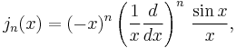 j_n(x) = (-x)^n \left(\frac{1}{x}\frac{d}{dx}\right)^n\,\frac{\sin x}{x} ,