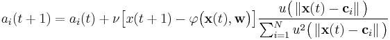   a_i (t%2B1) = a_i(t) %2B \nu \big [ x(t%2B1) - \varphi \big (  \mathbf{x}(t), \mathbf{w} \big ) \big ] \frac {u \big ( \left \Vert \mathbf{x}(t) - \mathbf{c}_i  \right \Vert \big )} {\sum_{i=1}^N u^2 \big ( \left \Vert \mathbf{x}(t) - \mathbf{c}_i  \right \Vert \big )} 