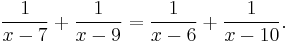 {1 \over x-7}%2B{1 \over x-9}={1 \over x-6}%2B{1 \over x-10}.