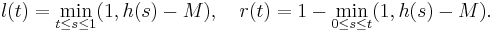  l(t) = \min_{t\le s\le 1} (1,h(s)-M),\,\,\,\,\,\, r(t) = 1 - \min_{0\le s\le t} (1,h(s)-M).