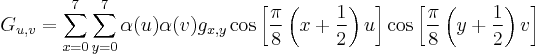 \ G_{u,v} =
 \sum_{x=0}^7
 \sum_{y=0}^7
 \alpha(u)
 \alpha(v)
 g_{x,y}
 \cos \left[\frac{\pi}{8} \left(x%2B\frac{1}{2}\right) u \right]
 \cos \left[\frac{\pi}{8} \left(y%2B\frac{1}{2}\right) v \right]
