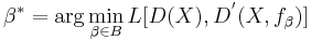  
\beta^*=\arg\min_{\beta\in B} L[D(X),D^'(X,f_{\beta})]
