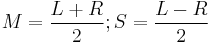 M = {\frac{L %2B R}2};
S = {\frac{L - R}2}