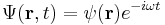 \Psi(\bold{r},t) = \psi(\bold{r}) e^{-i \omega t} 