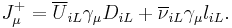 J^%2B_\mu = \overline U_{iL}\gamma_\mu D_{iL} %2B\overline \nu_{iL}\gamma_\mu l_{iL}.