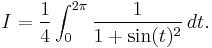  I = \frac{1}{4} \int_0^{2\pi} \frac{1}{1 %2B \sin(t)^2} \,dt.