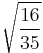 \sqrt{\frac{16}{35}}\!\,