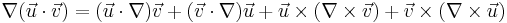 \nabla (\vec u \cdot \vec v) = (\vec u \cdot \nabla) \vec v %2B (\vec v \cdot \nabla) \vec u %2B \vec u \times (\nabla \times \vec v) %2B \vec v \times (\nabla \times \vec u)