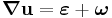 
   \boldsymbol{\nabla}\mathbf{u} = \boldsymbol{\varepsilon} %2B \boldsymbol{\omega}
