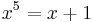 x^5=x%2B1\,