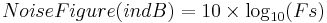  Noise Figure (in dB) = 10 \times \log_{10} (Fs) 