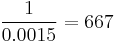 \frac{1}{0.0015} = 667