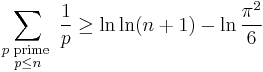 \sum_{\scriptstyle p\text{ prime }\atop \scriptstyle p\le n}\frac1p \ge \ln \ln (n%2B1) - \ln\frac{\pi^2}6