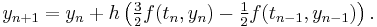 y_{n%2B1} = y_n %2B h \left( \tfrac32 f(t_n, y_n) - \tfrac12 f(t_{n-1}, y_{n-1}) \right) .