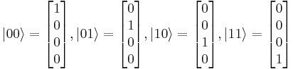  |00\rangle = \begin{bmatrix} 1 \\ 0 \\ 0 \\ 0 \end{bmatrix}, |01\rangle = \begin{bmatrix} 0 \\ 1 \\ 0 \\ 0 \end{bmatrix} , |10\rangle = \begin{bmatrix} 0 \\ 0 \\ 1 \\ 0 \end{bmatrix}, |11\rangle = \begin{bmatrix} 0 \\ 0 \\ 0 \\ 1 \end{bmatrix} 