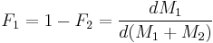 F_1 = 1 - F_2 =  \frac{d M_1}{d (M_1 %2B M_2)} \,