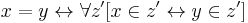 x=y\leftrightarrow\forall z' [x\in z'\leftrightarrow y\in z']