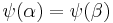 \psi(\alpha) = \psi(\beta)