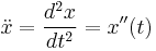 \ddot{x} = \frac{d^2x}{dt^2} = x''(t)\,