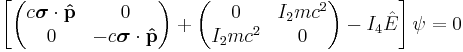  \left[ \begin{pmatrix} 
 c\boldsymbol{\sigma}\cdot\bold{\hat{p}} & 0 \\
 0 & -c\boldsymbol{\sigma}\cdot\bold{\hat{p}} \\
\end{pmatrix} %2B \begin{pmatrix} 
 0 & I_2 mc^2 \\
 I_2 mc^2 & 0 \\
\end{pmatrix} - I_4\hat{E} \right]\psi = 0 