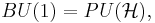 BU(1)= PU(\mathcal{H}),