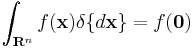 \int_{\mathbf{R}^n} f(\mathbf{x})\delta\{d\mathbf{x}\} = f(\mathbf{0})