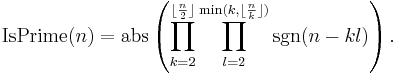 \operatorname{IsPrime}(n) =
\operatorname{abs}\left( \prod_{k=2}^{\lfloor\frac{n}{2}\rfloor } \prod_{l=2}^{\operatorname{min}(k,\lfloor\frac{n}{k}\rfloor)}  \operatorname{sgn} (n-kl)\right).