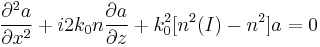 \frac{\partial^2 a}{\partial x^2} %2B i 2 k_0 n \frac{\partial a}{\partial z} %2B k_0^2 [n^2 (I) - n^2] a = 0