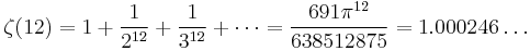\zeta(12) = 1 %2B \frac{1}{2^{12}} %2B \frac{1}{3^{12}} %2B \cdots = \frac{691\pi^{12}}{638512875} = 1.000246\dots\!