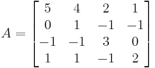 A =
\begin{bmatrix}
 5 &  4 &  2 &  1 \\
 0 &  1 & -1 & -1 \\
-1 & -1 &  3 &  0 \\ 
 1 &  1 & -1 &  2
\end{bmatrix}