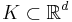 K \subset \mathbb{R}^d