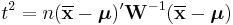 
t^2=n(\overline{\mathbf x}-\boldsymbol{\mu})'{\mathbf W}^{-1}(\overline{\mathbf x}-\boldsymbol{\mathbf\mu})
