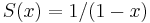 S(x) = 1/(1 - x)