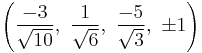 \left(\frac{-3}{\sqrt{10}},\ \frac{1}{\sqrt{6}},\   \frac{-5}{\sqrt{3}},\ \pm1\right)