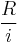 \frac{R}{i}