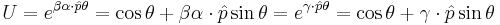 U=e^{\beta \mathbf{\alpha} \cdot \hat{p} \theta} = \cos \theta %2B \beta \mathbf{\alpha} \cdot \hat{p} \sin \theta =e^{\mathbf{\gamma} \cdot \hat{p} \theta} = \cos \theta %2B \mathbf{\gamma} \cdot \hat{p} \sin \theta 