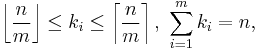 
\left\lfloor\frac{n}{m}\right\rfloor \le k_i \le \left\lceil\frac{n}{m}\right\rceil,\ \sum_{i=1}^m{k_i} = n,
