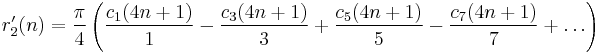 
r'_2(n)=
\frac{\pi}{4}
\left(
\frac{c_1(4n%2B1)}{1}-
\frac{c_3(4n%2B1)}{3}%2B
\frac{c_5(4n%2B1)}{5}-
\frac{c_7(4n%2B1)}{7}%2B
\dots
\right)
