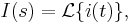  I(s) = \mathcal{L} \{ i(t) \}, \, 