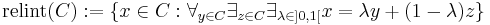 \mathrm{relint}(C)�:= \{x \in C�: \forall_{y \in C} \exists_{z \in C} \exist_{\lambda \in ]0,1[} x=\lambda y %2B (1-\lambda) z\}