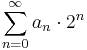 \sum_{n=0}^\infty {a_n}\cdot 2^n